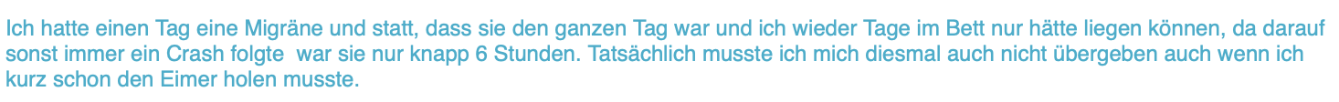 Die Migräne war nur knapp 6 Stunden statt tagelang.